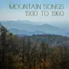 Various Artists - Mountain Songs: 1930 To 1960
